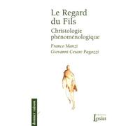 Le regard du Fils Christologie phénoménologique - Manzi Franco / Pagazzi Giovanni Cesare - Lessius Eds - broché - Essai