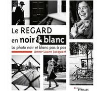 Le regard en noir et blanc Anne-Laure Jacquart (Auteur)