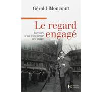 Le regard engagé : Parcours d'un franc-tireur de l'image