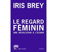 Le Regard féminin: Une révolution à l'écran