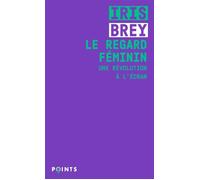Le Regard féminin Une révolution à l'écran - Iris Brey - Points - Poche - Essai