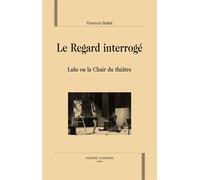 Le Regard Interrogé - Lulu Ou La Chair Du Théâtre