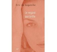 Le regard qui brille Eric de Laguiche (Auteur)
