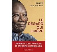 Le regard qui libère. L'oeuvre exceptionnelle de Grégoire Ahongbonon