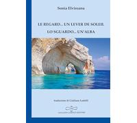 Le regard... un lever de soleil-Lo sguardo... un'alba. Ediz. bilingue