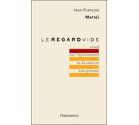 Le Regard vide Essai sur l'épuisement de la culture européenne - Jean-François Mattéi - Flammarion - broché - Essai
