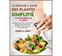 Le régime à base des plantes simplifié: Un régime complet avec des recettes saines pour une préparation des repas anti-inflammatoire végétalienne facile