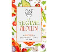 LE REGIME ALCALIN: Pour une meilleure santé. Inclus des recettes. Livre sur le régime alcalin