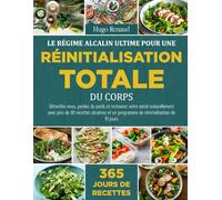 LE RÉGIME ALCALIN ULTIME POUR UNE RÉINITIALISATION TOTALE DU CORPS: Détoxifiez-vous, perdez du poids et restaurez votre santé naturellement avec plus ... un programme de réinitialisation de 10 jours
