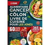 Le Régime Alimentaire Du Cancer Du Côlon Livre De Cuisine Pour Les Aînés: Plus de 1000+ recettes nourrissantes et faciles à digérer pour favoriser la ... et favoriser la guérison après 60 ans