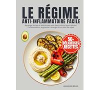 Le Régime Anti-Inflammatoire Facile: Recettes faciles et délicieuses avec des portions pour réduire l'inflammation, augmenter l'énergie et un plan de repas