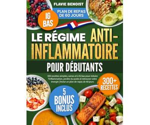 Le Régime Anti-Inflammatoire pour Débutants: 300 recettes simples, saines et à IG bas pour réduire l'inflammation, perdre du poids et retrouver votre énergie | Inclut un plan de repas de 60 jours
