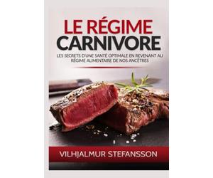 Le Régime Carnivore: Les secrets d'une santé optimale en revenant au régime alimentaire de nos ancêtres