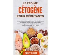 Le régime cétogène pour débutants: Le guide essentiel du keto pour perdre du poids rapidement ! Avec jeûne intermittent, méthodes véganes et végétariennes, et un plan repas économique sur 7 jours.