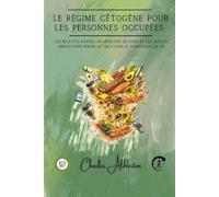 Le régime cétogène pour les personnes occupées: Des recettes rapides, un menu sur 30 jours et des astuces simples pour perdre du gras sans se compliquer la vie