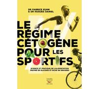 Le régime cétogène pour les sportifs Science et pratique de l'alimentation pauvre en glucides et riche en graisses - Hugues Daniel - Thierry Souccar Eds - broché - Guide