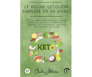 Le régime cétogène simplifié en 30 jours: Un plan simple pour brûler les graisses, réduire les fringales et retrouver de l'énergie tout en mangeant des plats délicieux sans avoir faim.