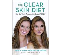 Le régime Clear Skin Diet : Le programme de six semaines pour une belle peau : Avant-propos de John McDougall MD