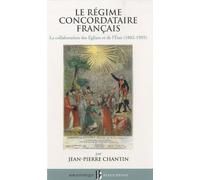 Bb n47 - le regime concordataire francais - lacollaboration des eglises et de l'etat (1802-1905) Jean-Pierre Chantin (Auteur)