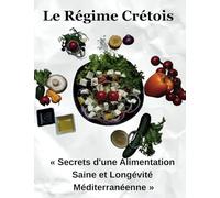 Le Régime Crétois: « Secrets d'une Alimentation Saine et Longévité Méditerranéenne »