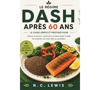 Le régime DASH après 60 ans: Le guide simple et pratique pour réduire la tension, continuer à se faire plaisir à table et améliorer son bien-être au quotidien
