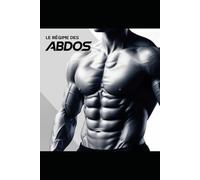 Le régime des abdos: Le Plan Nutritionnel pour Sculpturer un Ventre Plat et Musclé