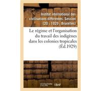 Le régime et l'organisation du travail des indigènes dans les colonies tropicales - Institut International Des Civ - Hachette Bnf - broché - Livre