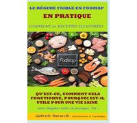 LE RÉGIME FAIBLE EN FODMAP EN PRATIQUE QU’EST-CE, COMMENT CELA FONCTIONNE, POURQUOI EST-IL UTILE POUR UNE VIE SAINE CONTIENT 20 RECETTES ILLUSTRÉES Série: Régimes utiles en pratique, Vol. 1