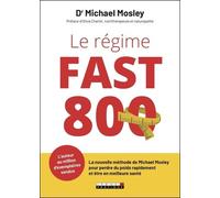Le Régime Fast 800 - La Nouvelle Méthode De Michael Mosley Pour Perdre Du Poids Rapidement Et Être En Meilleure Santé