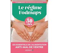 Le régime Fodmaps en 50 clés: Les essentiels de l'alimentation anti-mal de ventre