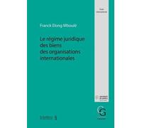 Le régime juridique des biens des organisations internationales - Franck Elong Mboulé - Schulthess - broché - Etude
