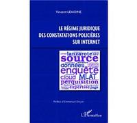 Vincent Lemoine – Le régime juridique des constatations policières sur Internet – Étude – Broché