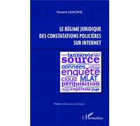 Vincent Lemoine – Le régime juridique des constatations policières sur Internet – Étude – Broché