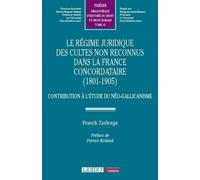 Le Régime Juridique Des Cultes Non Reconnus Dans La France Concordataire (1801-1905) - Contribution À L'étude Du Néo-Gallicanisme