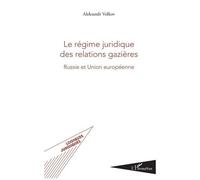 Le Régime Juridique Des Relations Gazières - Russie Et Union Européenne