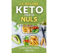 LE REGIME KETO POUR LES NULS: Guide Complet pour Débuter. Inclus des recettes. Livre sur le régime keto.