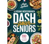 LE RÉGIME MÉDITERRANÉEN DASH POUR SENIORS: Recettes Rapides de 20 Minutes Faibles en Sodium pour Réduire la Tension Artérielle | Plan de Repas de 28 Jours pour Plus de 50 Ans