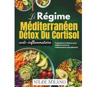 Le régime Méditerranéen détox du cortisol anti-inflammatoire 2026: Programme de 28 jours pour réduire le stress et l’inflammation naturellement