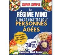 Le Régime Mind Livre de Recettes pour Personnes Âgées: Recettes stimulantes pour le cerveau, améliorer la mémoire, prévenir la maladie d' Alzheimer et favoriser un vieillissement en bonne santé