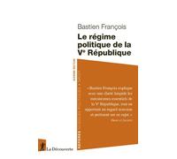 Le régime politique de la Ve République - Bastien François - La découverte - Poche - Etude
