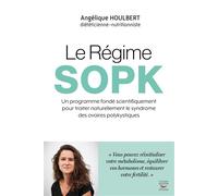 Le Régime SOPK Un programme fondé scientifiquement pour traiter naturellement le syndrome des ovaires polykystiques - Angélique Houlbert - Thierry Souccar Eds - broché - Guide