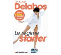 Le Régime starter Jusqu'à 8 kilos en 4 semaines maxi - Alain Delabos - Albin Michel - broché - Guide