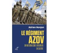 Le Régiment Azov - Un Nationalisme Ukrainien En Guerre