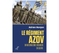 Le Régiment Azov - Un Nationalisme Ukrainien En Guerre