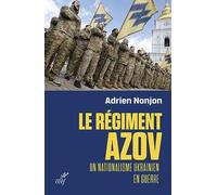 Le régiment Azov - Un nationalisme ukrainien en guerre