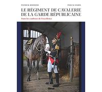 Le régiment de cavalerie de la Garde républicaine