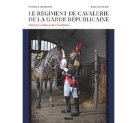 Le régiment de cavalerie de la Garde républicaine – Dans les coulisses de l'excellence – Glénat