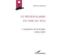 Le Régionalisme en Asie du Sud L'expérience de la SAARC (1985-1997) - Jerome Grimaud - L'harmattan - broché - Livre