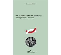 Le régionalisme en Espagne L'exemple de la Cantabrie - Emmanuelle Simon - L'harmattan - broché - Etude