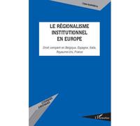 Le régionalisme institutionnel en Europe Droit comparé en Belgique, Espagne, Italie, Royaume-Uni, France - Claire Barthélémy - L'harmattan - broché - Etude